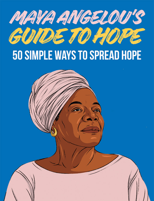 Maya Angelou's Guide to Hope: 50 Simple Ways to Spread Hope By Hardie Grant London Cover Image