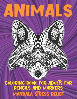 Coloring Book for Adults for Pencils and Markers - Animals - Mandala Stress Relief By Jillian Williams Cover Image