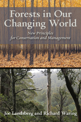 Forests in Our Changing World: New Principles for Conservation and Management By Dr. Joe Landsberg, PhD, Dr. Richard Waring, PhD Cover Image