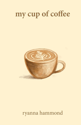 My Cup of Coffee By Ryanna Hammond Cover Image