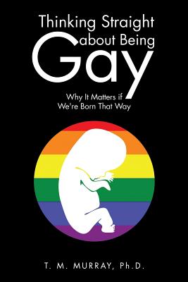 Thinking Straight About Being Gay: Why It Matters if We're Born That Way Cover Image