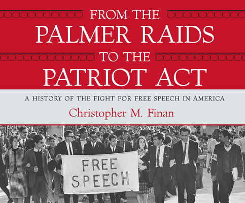 From the Palmer Raids to the Patriot ACT: A History of the Fight for Free Speech in America Cover Image