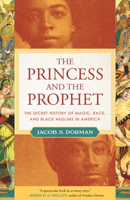 The Princess and the Prophet: The Secret History of Magic, Race, and Black Muslims in America Cover Image