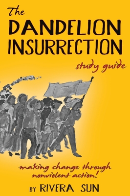 The Dandelion Insurrection Study Guide: - making change through nonviolent action - (Dandelion Trilogy)