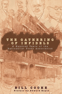The Gathering of Infidels: A Hundred Years of the Rationist Press Association By Bill Cooke Cover Image