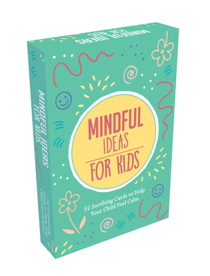 Mindful Ideas for Kids: 52 Soothing Cards to Help Your Child Feel Calm Cover Image