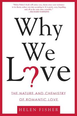 Why We Love: The Nature and Chemistry of Romantic Love By Helen Fisher Cover Image