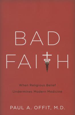 Bad Faith: When Religious Belief Undermines Modern Medicine Cover Image