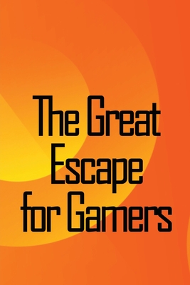 The Great Escape for Gamers: Family-friendly Indoor, Dramatic, and Educational Games Cover Image