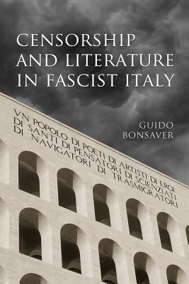Censorship and Literature in Fascist Italy (Toronto Italian Studies) By Guido Bonsaver Cover Image
