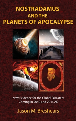 Nostradamus and the Planets of Apocalypse: New Evidence for the Global Disasters Coming in 2040 and 2046 AD Cover Image