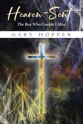 Heaven-Sent: The Boy Who Couldn't Miss Cover Image