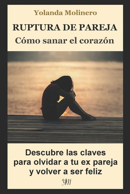 Ruptura de Pareja: COMO SANAR EL CORAZON: Descubre las claves para olvidar a tu expareja y volver a ser feliz (Paperback) | River Bend Bookshop LLC Ruptura de Pareja: COMO SANAR EL CORAZON: Descubre las claves para olvidar a tu expareja y volver a ser feliz (Paperback) | River Bend Bookshop LLC