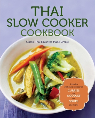 Thai Slow Cooker Cookbook: Classic Thai Favorites Made Simple By Rockridge Press Cover Image