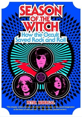 Season of the Witch: How the Occult Saved Rock and Roll By Peter Bebergal Cover Image
