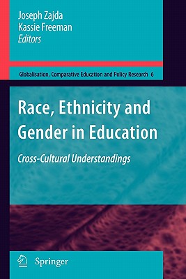 Race, Ethnicity and Gender in Education: Cross-Cultural Understandings (Globalisation #6) By Joseph Zajda (Editor), Kassie Freeman (Editor) Cover Image