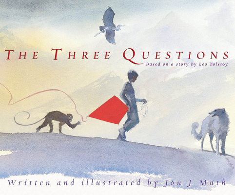 The Three Questions: Based on a story by Leo Tolstoy