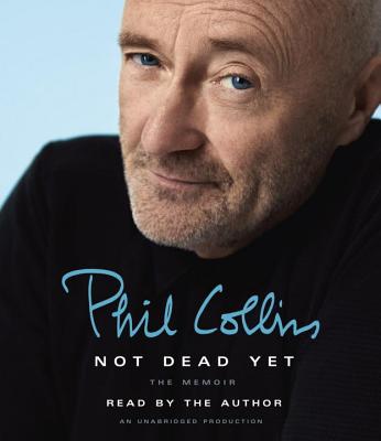 Not Dead Yet: The Memoir By Phil Collins, Phil Collins (Read by) Cover Image