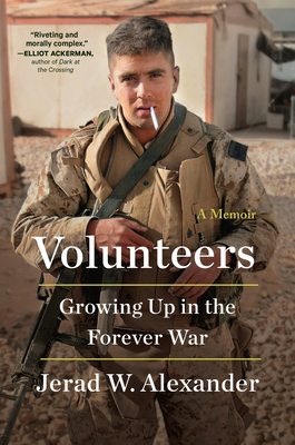 Volunteers: Growing Up in the Forever War By Jerad W. Alexander Cover Image