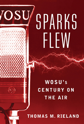 Sparks Flew: WOSU’s Century on the Air (Trillium Books ) Cover Image