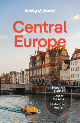 Lonely Planet Central Europe: Plan the Trip of a Lifetime