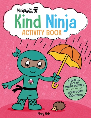 Ninja Life Hacks: Kind Ninja Activity Book: (Mindful Activity Books for Kids, Emotions and Feelings Activity Books, Social-Emotional Intelligence) By Mary Nhin Cover Image
