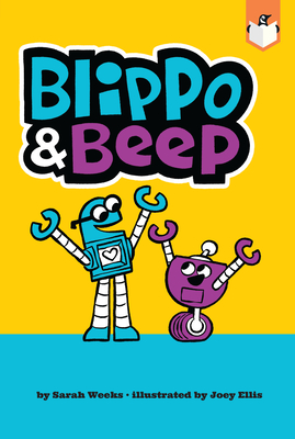 Blippo and Beep By Sarah Weeks, Joey Ellis (Illustrator) Cover Image
