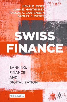 Swiss Finance: Banking, Finance, and Digitalization By Henri B. Meier, John E. Marthinsen, Pascal A. Gantenbein Cover Image