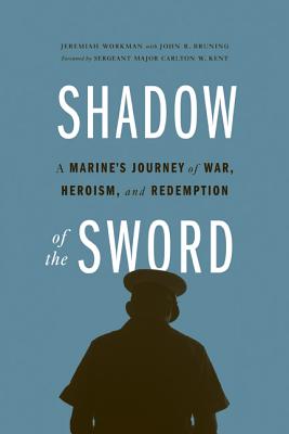 Shadow of the Sword: A Marine's Journey of War, Heroism, and Redemption Cover Image