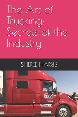 The Art of Trucking: Secrets of the Industry Cover Image