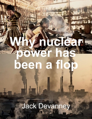 Why Nuclear Power Has Been a Flop: at Solving the Gordian Knot of Electricity Poverty and Global Warming Cover Image