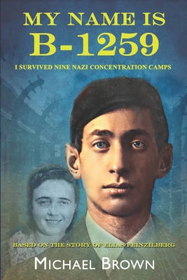 My Name Is B-1259: I Survived Nine Nazi Concentration Camps Cover Image