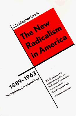 The New Radicalism in America 1889-1963: The Intellectual as a Social Type By Christopher Lasch Cover Image