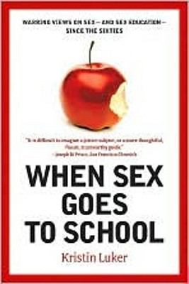 When Sex Goes to School: Warring Views on Sex--and Sex Education--Since the Sixties Cover Image
