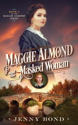 Maggie Almond and the Masked Woman By Jenny Bond Cover Image