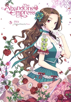 The Abandoned Empress, Vol. 5 (comic) (The Abandoned Empress (comic)) By Yuna (Original author), INA (By (artist)), David Odell (Translated by), Lys Blakeslee (Letterer) Cover Image