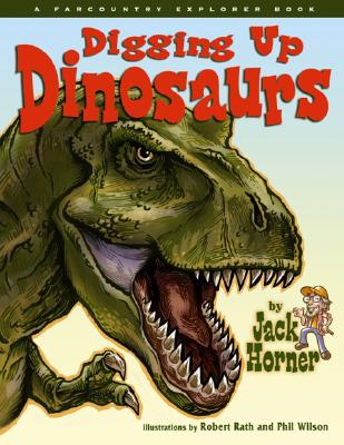 Digging Up Dinosaurs (Farcountry Explorer Book)