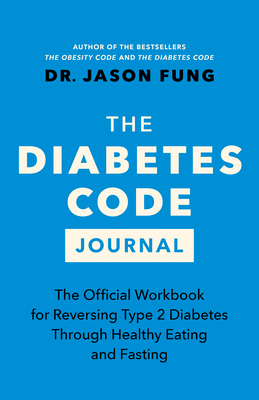 The Diabetes Code Journal: The Official Workbook for Reversing Type 2 Diabetes Through Healthy Eating and Fasting By Jason Fung Cover Image