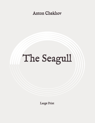 The Seagull: Large Print By Anton Chekhov Cover Image