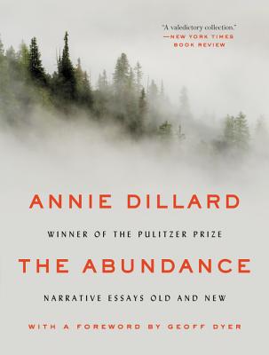 The Abundance: Narrative Essays Old and New By Annie Dillard Cover Image