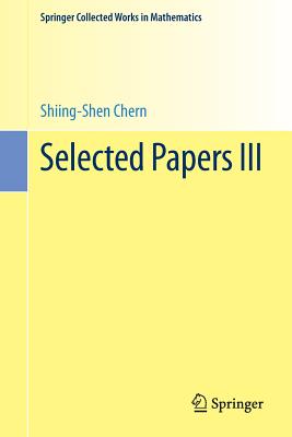Selected Papers III (Springer Collected Works in Mathematics) By Shiing-Shen Chern Cover Image