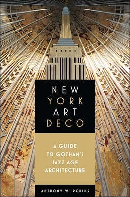New York Art Deco: A Guide to Gotham's Jazz Age Architecture (Excelsior Editions) Cover Image