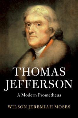 Thomas Jefferson: A Modern Prometheus (Cambridge Studies on the American South) By Wilson Jeremiah Moses Cover Image