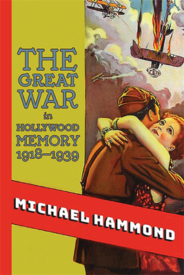 The Great War in Hollywood Memory, 1918-1939 (Suny Series)