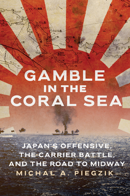 Gamble in the Coral Sea: Japan's Offensive, the Carrier Battle