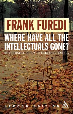 Where Have All the Intellectuals Gone? 2nd Edition: Confronting 21st Century Philistinism By Frank Furedi Cover Image