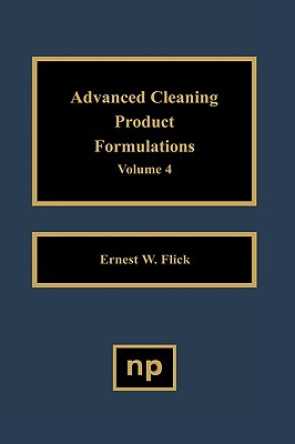 Advanced Cleaning Product Formulations, Vol. 4 By Ernest W. Flick Cover Image