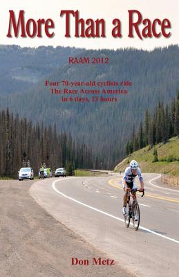 More Than a Race: Four 70-Year-Old Cyclists Ride the Race Across America By Don Metz Cover Image