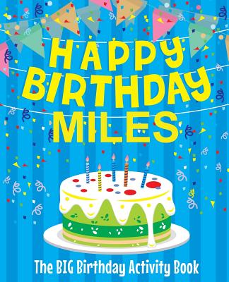 Happy Birthday Miles: The Big Birthday Activity Book: Personalized Books for Kids