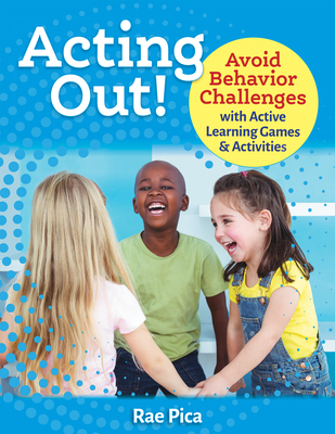Acting Out!: Avoid Behavior Challenges with Active Learning Games and Activities Cover Image